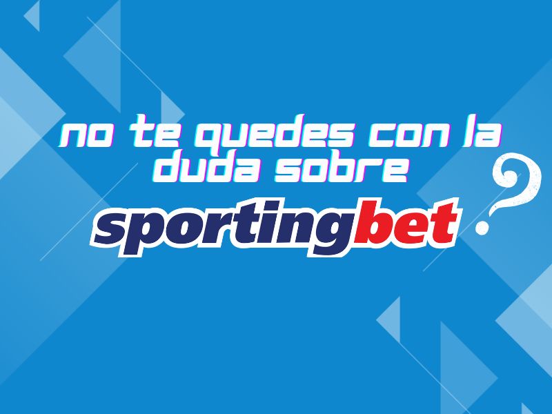 No te quedes con la duda sobre Sportingbet