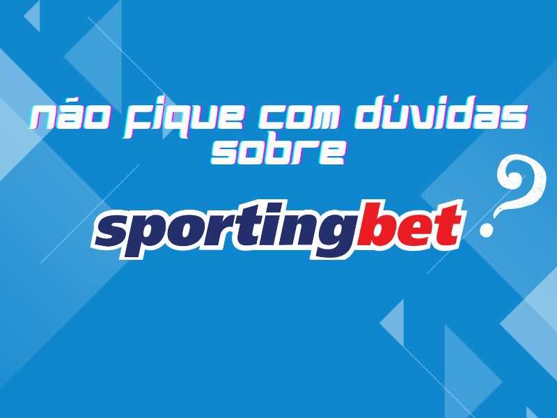 Não fique com dúvidas sobre a Sportingbet
